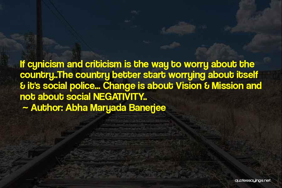 Abha Maryada Banerjee Quotes: If Cynicism And Criticism Is The Way To Worry About The Country..the Country Better Start Worrying About Itself & It's