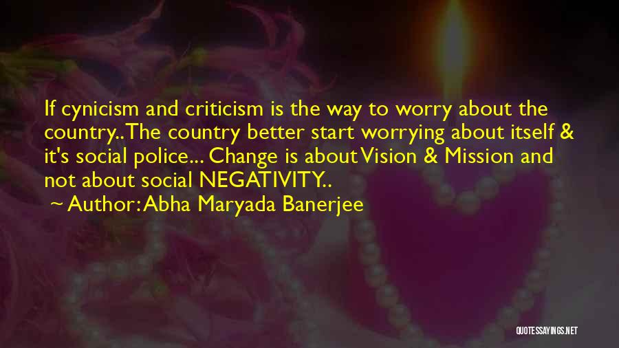 Abha Maryada Banerjee Quotes: If Cynicism And Criticism Is The Way To Worry About The Country..the Country Better Start Worrying About Itself & It's