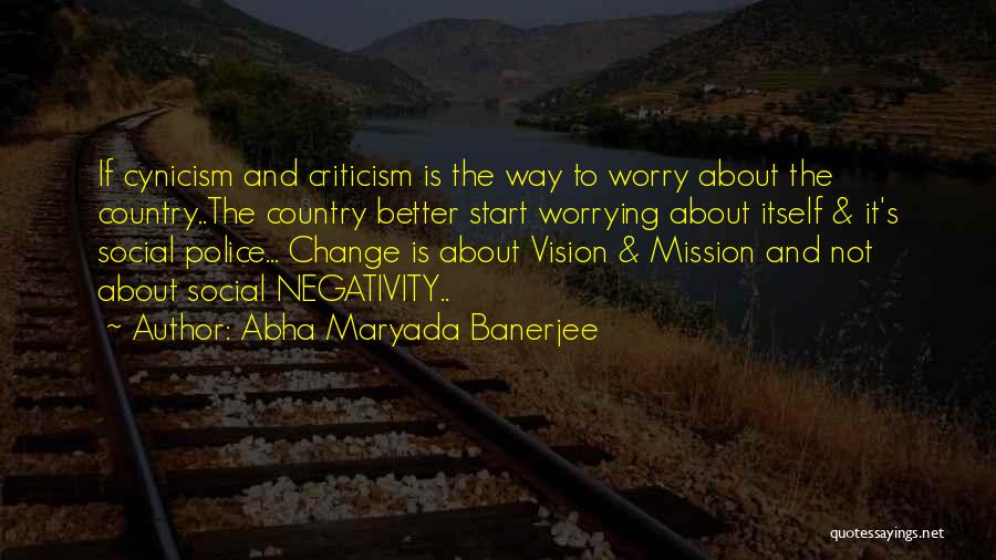 Abha Maryada Banerjee Quotes: If Cynicism And Criticism Is The Way To Worry About The Country..the Country Better Start Worrying About Itself & It's