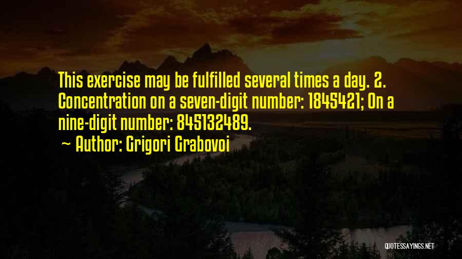 Grigori Grabovoi Quotes: This Exercise May Be Fulfilled Several Times A Day. 2. Concentration On A Seven-digit Number: 1845421; On A Nine-digit Number: