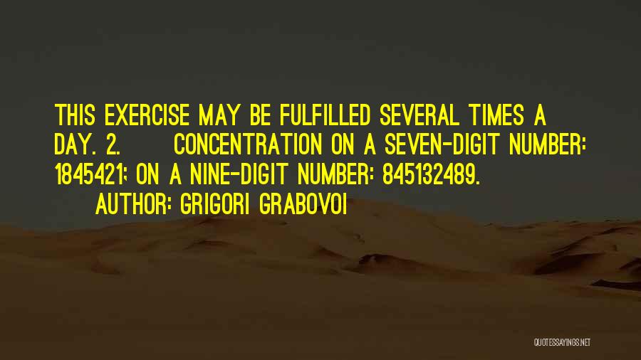 Grigori Grabovoi Quotes: This Exercise May Be Fulfilled Several Times A Day. 2. Concentration On A Seven-digit Number: 1845421; On A Nine-digit Number: