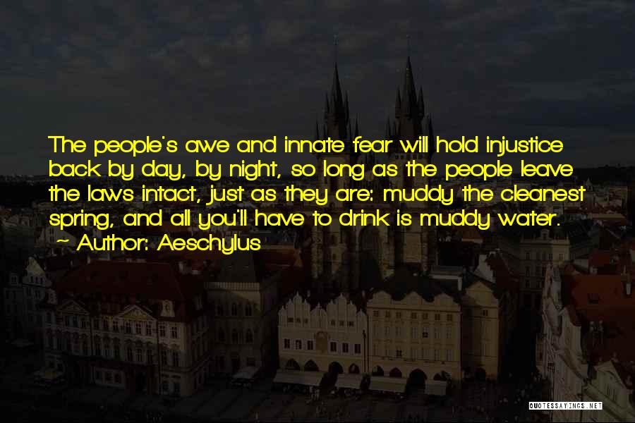 Aeschylus Quotes: The People's Awe And Innate Fear Will Hold Injustice Back By Day, By Night, So Long As The People Leave