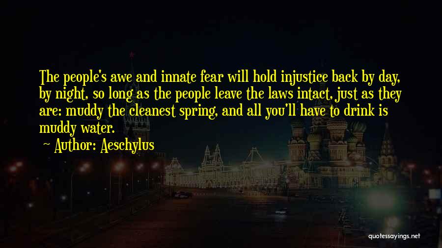 Aeschylus Quotes: The People's Awe And Innate Fear Will Hold Injustice Back By Day, By Night, So Long As The People Leave