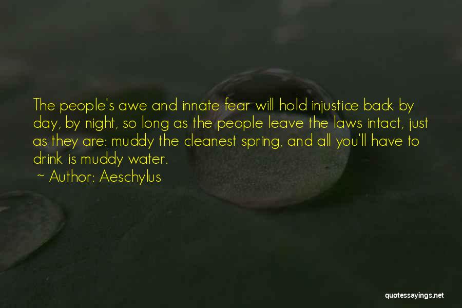 Aeschylus Quotes: The People's Awe And Innate Fear Will Hold Injustice Back By Day, By Night, So Long As The People Leave