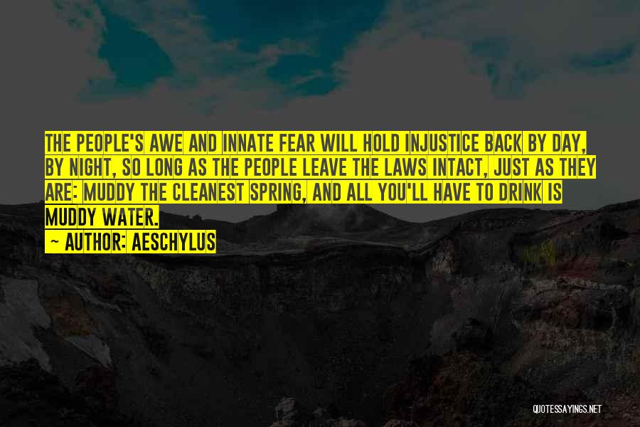 Aeschylus Quotes: The People's Awe And Innate Fear Will Hold Injustice Back By Day, By Night, So Long As The People Leave