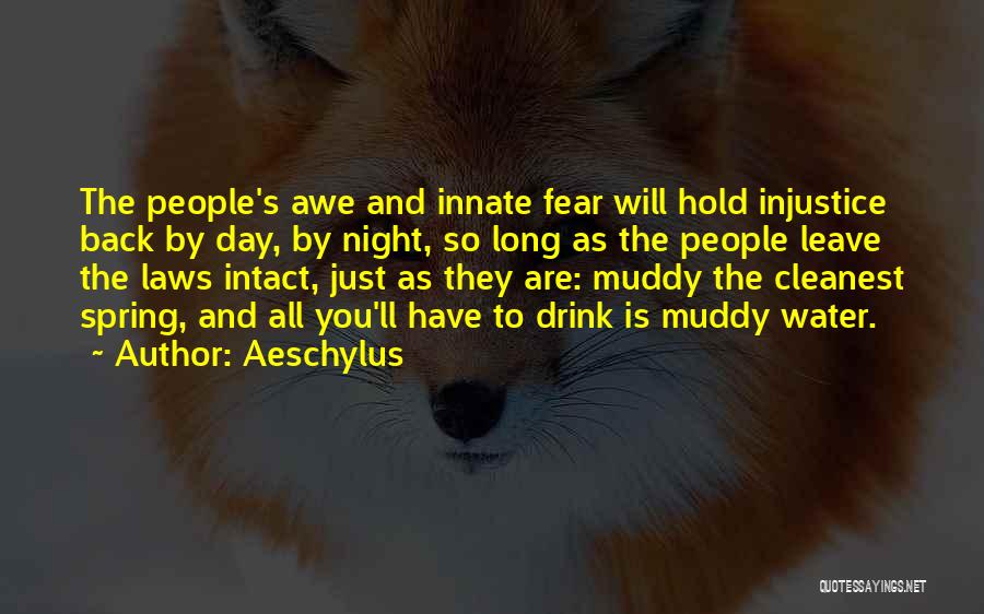 Aeschylus Quotes: The People's Awe And Innate Fear Will Hold Injustice Back By Day, By Night, So Long As The People Leave