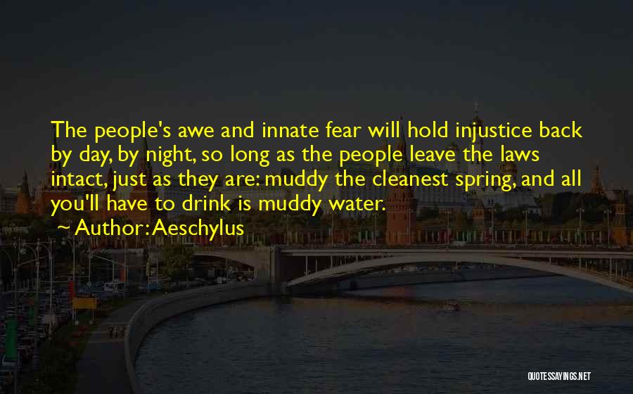 Aeschylus Quotes: The People's Awe And Innate Fear Will Hold Injustice Back By Day, By Night, So Long As The People Leave
