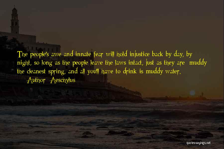Aeschylus Quotes: The People's Awe And Innate Fear Will Hold Injustice Back By Day, By Night, So Long As The People Leave
