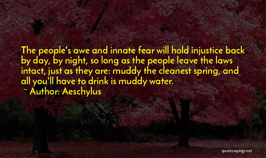 Aeschylus Quotes: The People's Awe And Innate Fear Will Hold Injustice Back By Day, By Night, So Long As The People Leave
