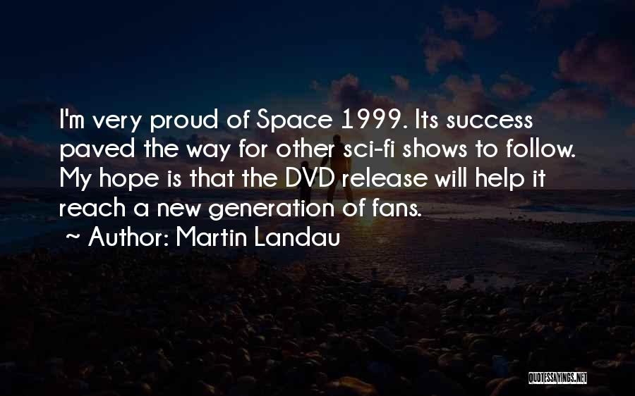 Martin Landau Quotes: I'm Very Proud Of Space 1999. Its Success Paved The Way For Other Sci-fi Shows To Follow. My Hope Is