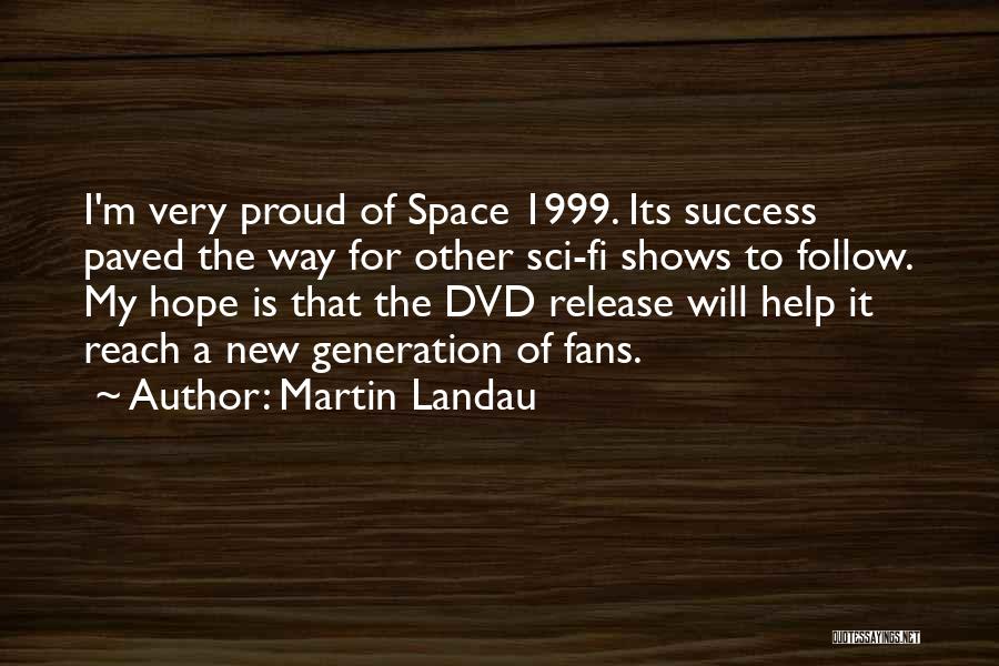 Martin Landau Quotes: I'm Very Proud Of Space 1999. Its Success Paved The Way For Other Sci-fi Shows To Follow. My Hope Is