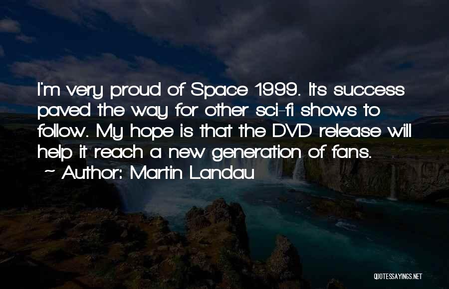 Martin Landau Quotes: I'm Very Proud Of Space 1999. Its Success Paved The Way For Other Sci-fi Shows To Follow. My Hope Is