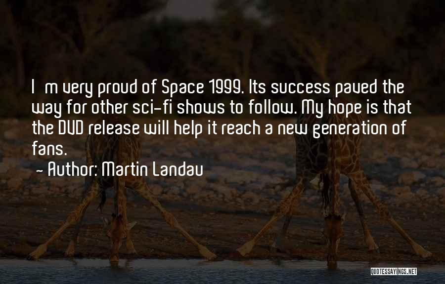 Martin Landau Quotes: I'm Very Proud Of Space 1999. Its Success Paved The Way For Other Sci-fi Shows To Follow. My Hope Is