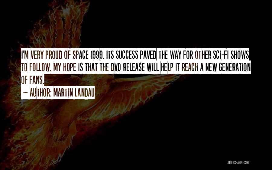 Martin Landau Quotes: I'm Very Proud Of Space 1999. Its Success Paved The Way For Other Sci-fi Shows To Follow. My Hope Is