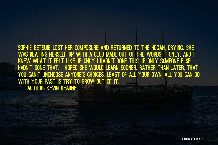 Kevin Hearne Quotes: Sophie Betsuie Lost Her Composure And Returned To The Hogan, Crying. She Was Beating Herself Up With A Club Made