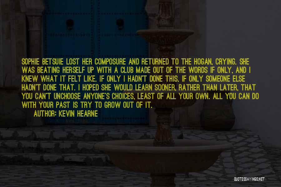 Kevin Hearne Quotes: Sophie Betsuie Lost Her Composure And Returned To The Hogan, Crying. She Was Beating Herself Up With A Club Made