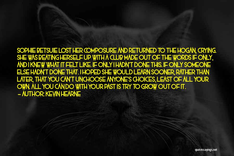 Kevin Hearne Quotes: Sophie Betsuie Lost Her Composure And Returned To The Hogan, Crying. She Was Beating Herself Up With A Club Made