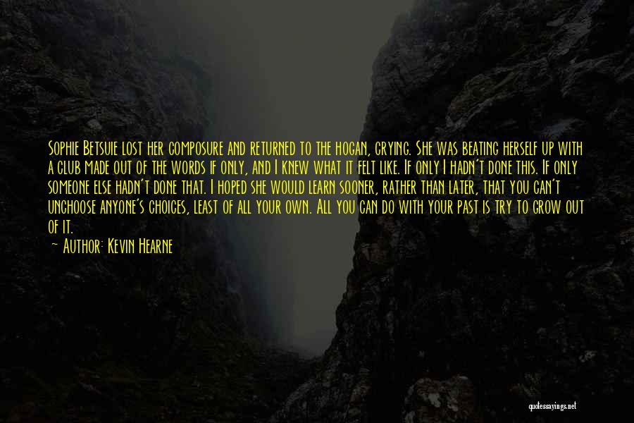 Kevin Hearne Quotes: Sophie Betsuie Lost Her Composure And Returned To The Hogan, Crying. She Was Beating Herself Up With A Club Made