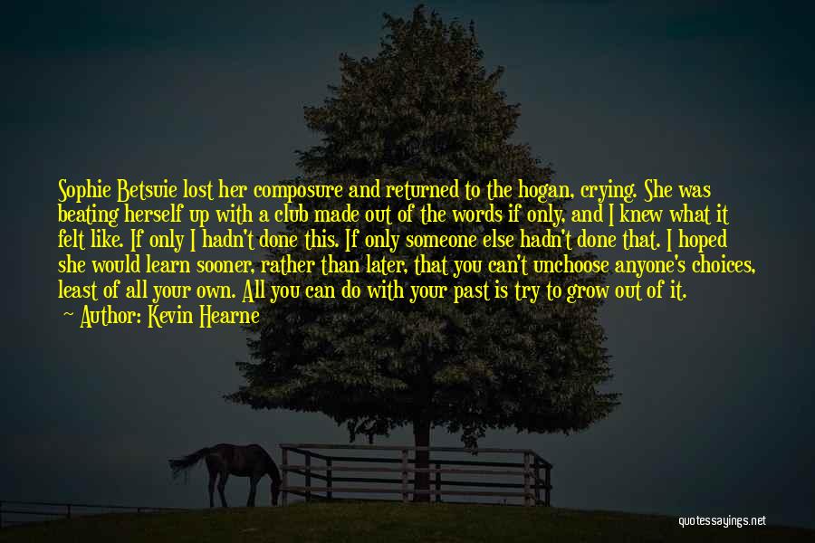 Kevin Hearne Quotes: Sophie Betsuie Lost Her Composure And Returned To The Hogan, Crying. She Was Beating Herself Up With A Club Made