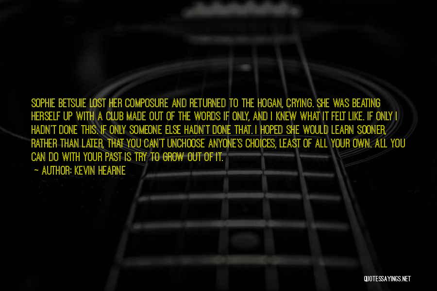 Kevin Hearne Quotes: Sophie Betsuie Lost Her Composure And Returned To The Hogan, Crying. She Was Beating Herself Up With A Club Made