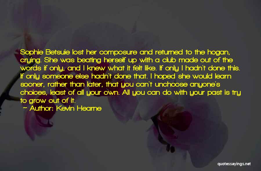 Kevin Hearne Quotes: Sophie Betsuie Lost Her Composure And Returned To The Hogan, Crying. She Was Beating Herself Up With A Club Made