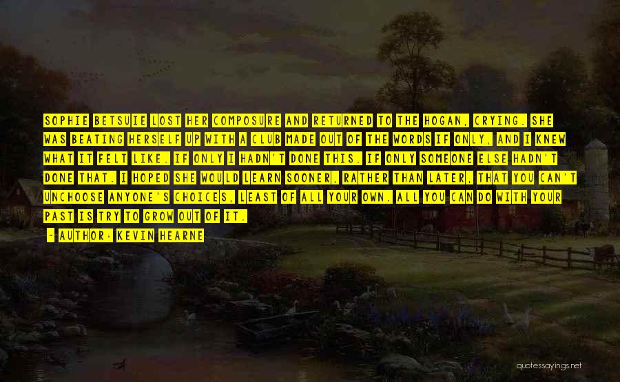 Kevin Hearne Quotes: Sophie Betsuie Lost Her Composure And Returned To The Hogan, Crying. She Was Beating Herself Up With A Club Made