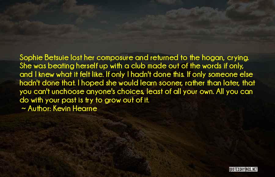 Kevin Hearne Quotes: Sophie Betsuie Lost Her Composure And Returned To The Hogan, Crying. She Was Beating Herself Up With A Club Made