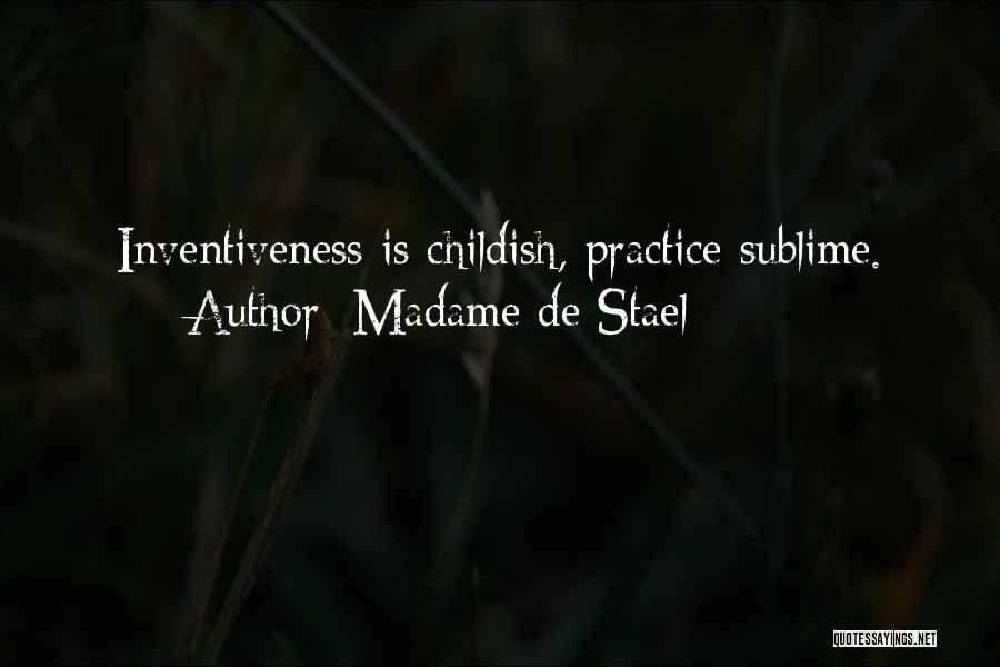 Madame De Stael Quotes: Inventiveness Is Childish, Practice Sublime.