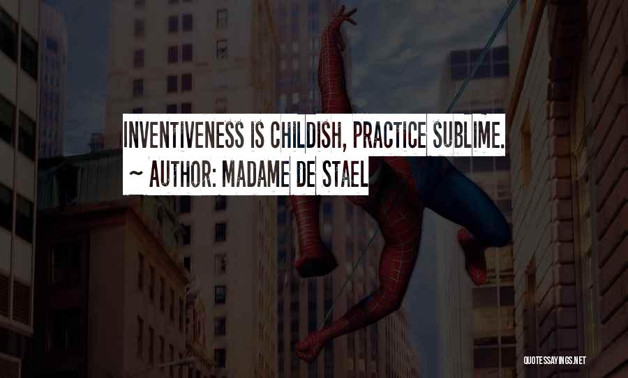 Madame De Stael Quotes: Inventiveness Is Childish, Practice Sublime.