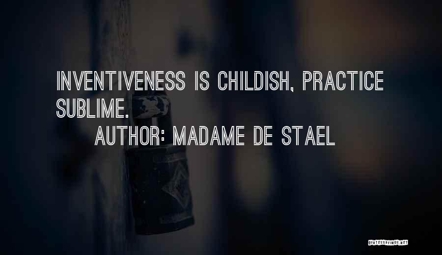 Madame De Stael Quotes: Inventiveness Is Childish, Practice Sublime.