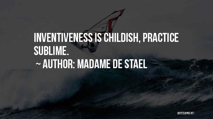 Madame De Stael Quotes: Inventiveness Is Childish, Practice Sublime.