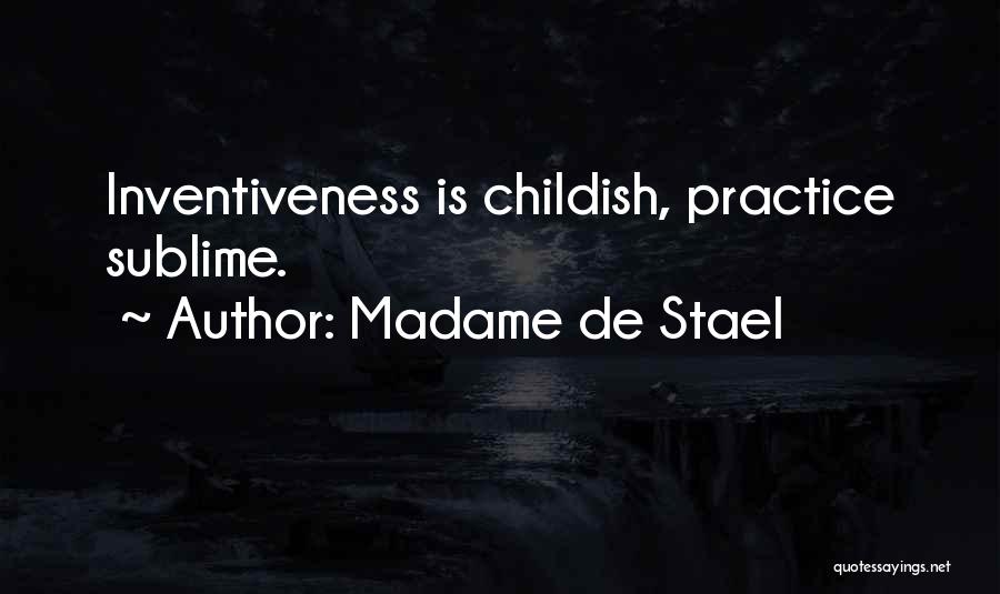 Madame De Stael Quotes: Inventiveness Is Childish, Practice Sublime.