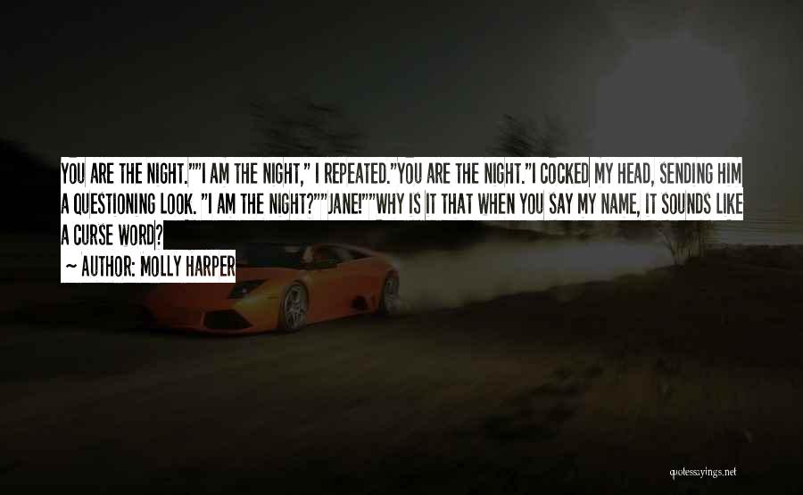 Molly Harper Quotes: You Are The Night.i Am The Night, I Repeated.you Are The Night.i Cocked My Head, Sending Him A Questioning Look.