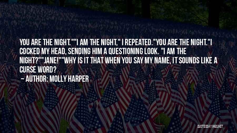 Molly Harper Quotes: You Are The Night.i Am The Night, I Repeated.you Are The Night.i Cocked My Head, Sending Him A Questioning Look.