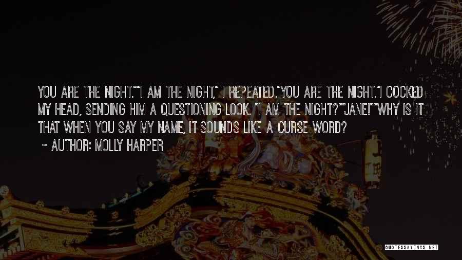 Molly Harper Quotes: You Are The Night.i Am The Night, I Repeated.you Are The Night.i Cocked My Head, Sending Him A Questioning Look.