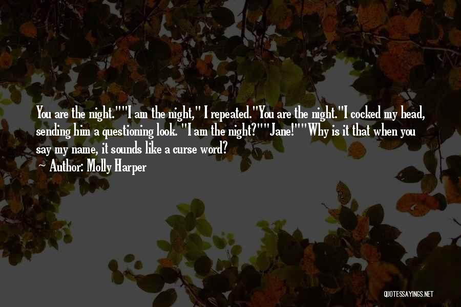 Molly Harper Quotes: You Are The Night.i Am The Night, I Repeated.you Are The Night.i Cocked My Head, Sending Him A Questioning Look.