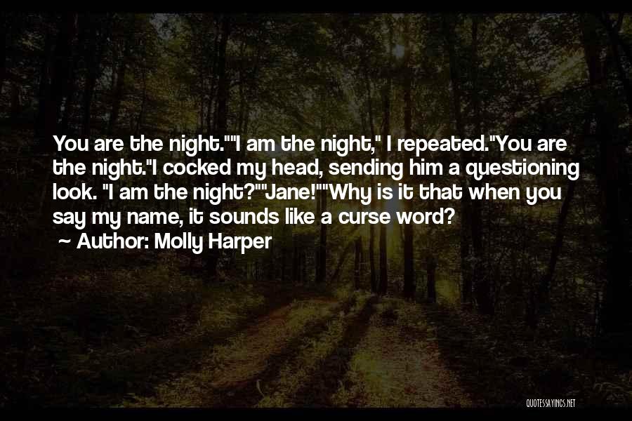 Molly Harper Quotes: You Are The Night.i Am The Night, I Repeated.you Are The Night.i Cocked My Head, Sending Him A Questioning Look.