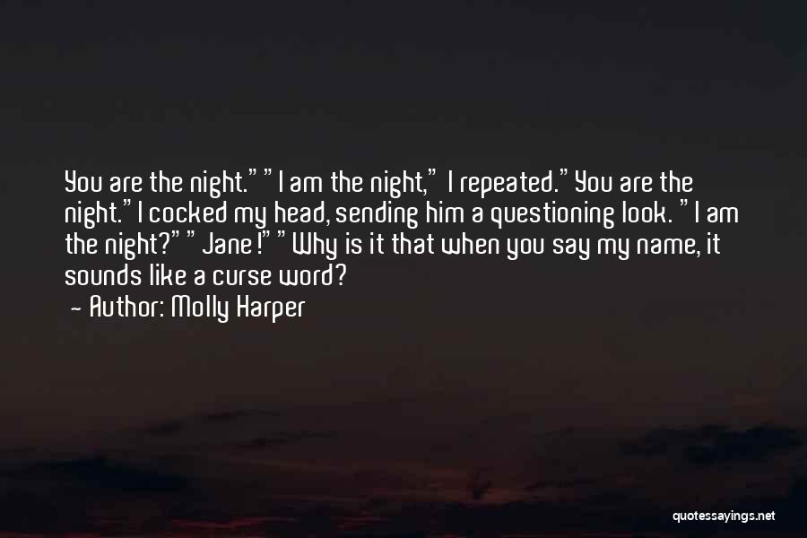 Molly Harper Quotes: You Are The Night.i Am The Night, I Repeated.you Are The Night.i Cocked My Head, Sending Him A Questioning Look.