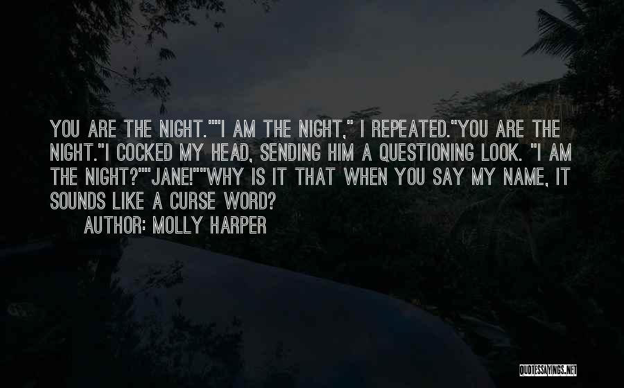 Molly Harper Quotes: You Are The Night.i Am The Night, I Repeated.you Are The Night.i Cocked My Head, Sending Him A Questioning Look.