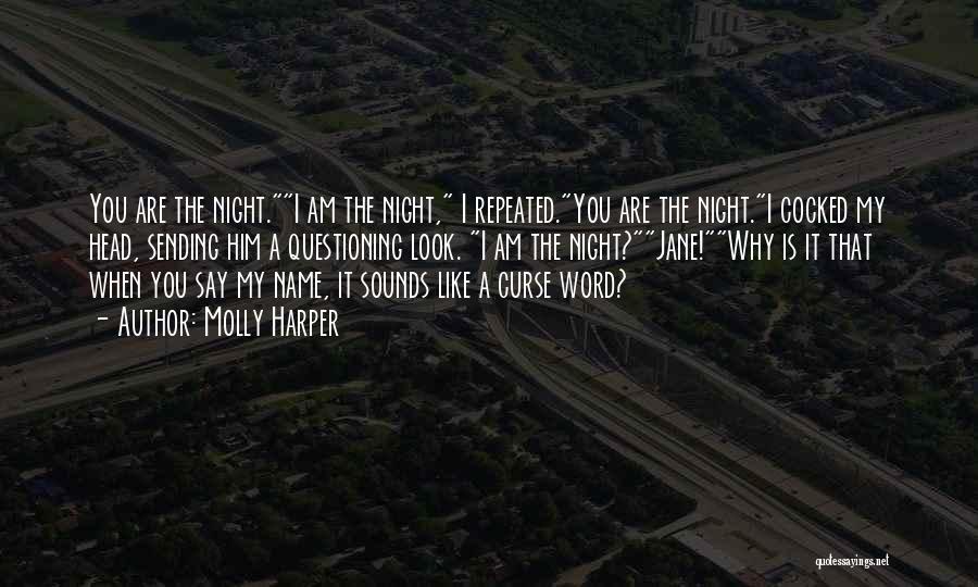 Molly Harper Quotes: You Are The Night.i Am The Night, I Repeated.you Are The Night.i Cocked My Head, Sending Him A Questioning Look.