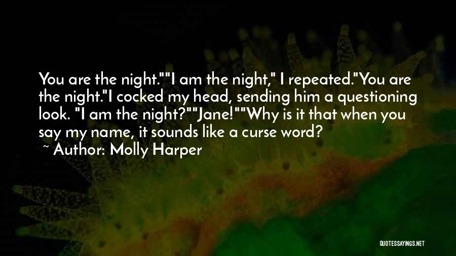 Molly Harper Quotes: You Are The Night.i Am The Night, I Repeated.you Are The Night.i Cocked My Head, Sending Him A Questioning Look.