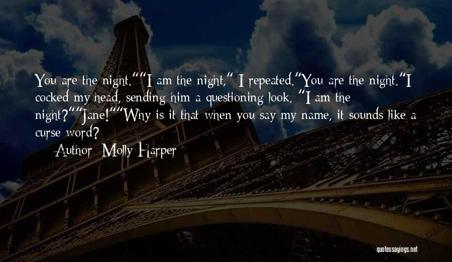 Molly Harper Quotes: You Are The Night.i Am The Night, I Repeated.you Are The Night.i Cocked My Head, Sending Him A Questioning Look.