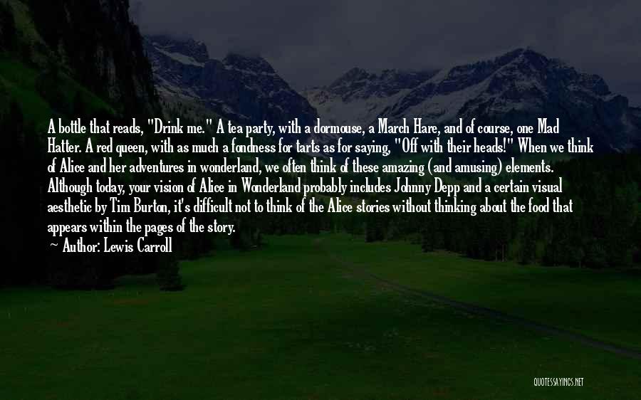 Lewis Carroll Quotes: A Bottle That Reads, Drink Me. A Tea Party, With A Dormouse, A March Hare, And Of Course, One Mad