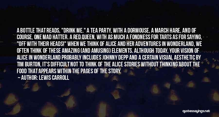 Lewis Carroll Quotes: A Bottle That Reads, Drink Me. A Tea Party, With A Dormouse, A March Hare, And Of Course, One Mad