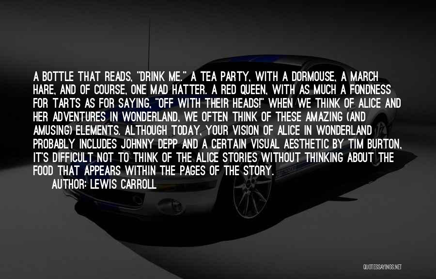 Lewis Carroll Quotes: A Bottle That Reads, Drink Me. A Tea Party, With A Dormouse, A March Hare, And Of Course, One Mad