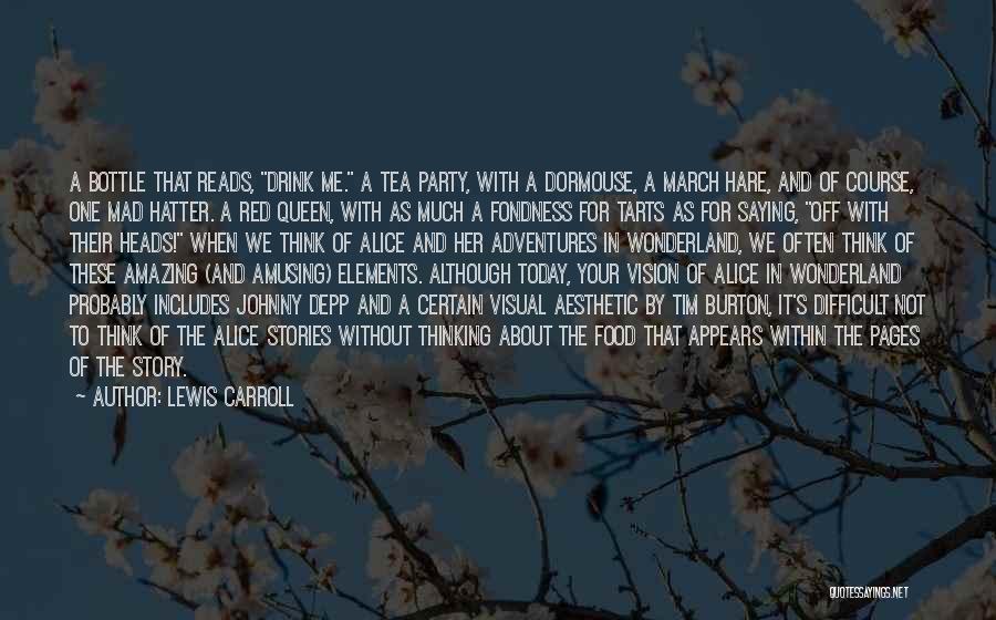 Lewis Carroll Quotes: A Bottle That Reads, Drink Me. A Tea Party, With A Dormouse, A March Hare, And Of Course, One Mad