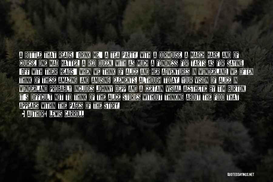 Lewis Carroll Quotes: A Bottle That Reads, Drink Me. A Tea Party, With A Dormouse, A March Hare, And Of Course, One Mad