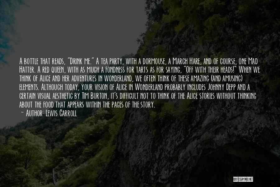 Lewis Carroll Quotes: A Bottle That Reads, Drink Me. A Tea Party, With A Dormouse, A March Hare, And Of Course, One Mad