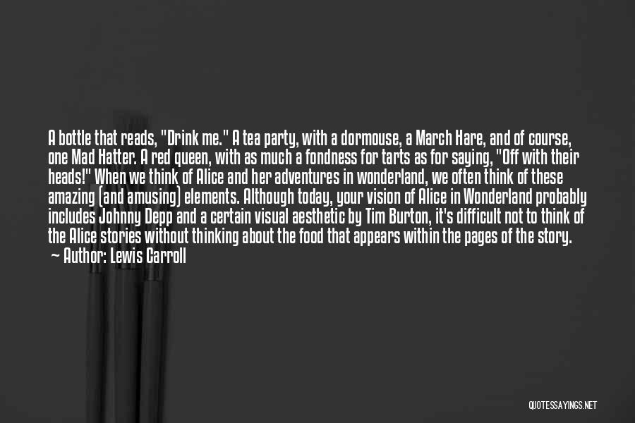 Lewis Carroll Quotes: A Bottle That Reads, Drink Me. A Tea Party, With A Dormouse, A March Hare, And Of Course, One Mad