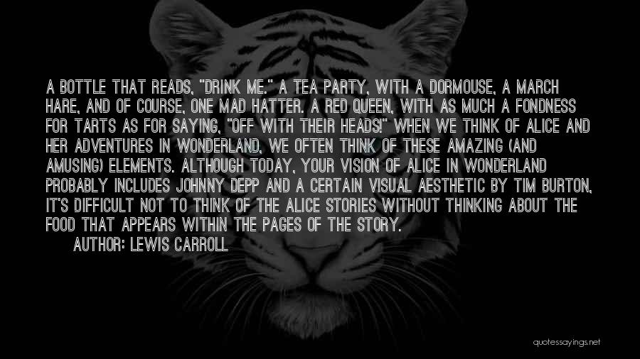 Lewis Carroll Quotes: A Bottle That Reads, Drink Me. A Tea Party, With A Dormouse, A March Hare, And Of Course, One Mad